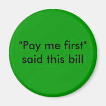 "Pay me first" said this bill magnet