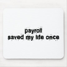 Payroll Saved My Life Once Mousepad