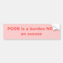 PCOS is a burden NOT an excuse Bumper Stickers