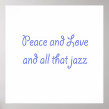 Peace and Love and all That Jazz Print