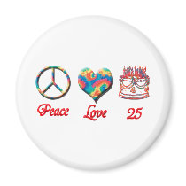 Peace Love and 25 years old Magnets