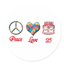 Peace Love and 25 years old Round Stickers