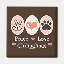 Peace Love Chihuahuas Magnet
