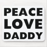 Peace Love Daddy mousepads