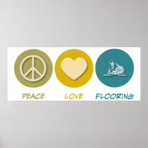 Peace Love Flooring Posters