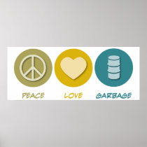 Peace Love Garbage Posters