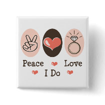 Peace Love I Do Bride Button