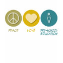 Peace Love Pre-School Education t-shirts