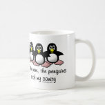 Penguins steal my sanity mugs