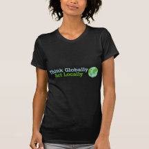 Pensez globalement, Loi localement T-shirt