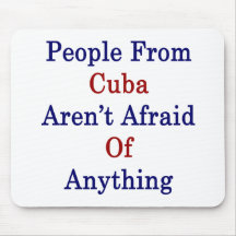 People From Cuba Aren't Afraid Of Anything Mousepads