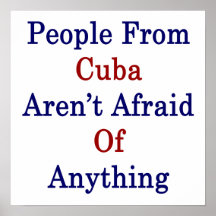 People From Cuba Aren't Afraid Of Anything Posters