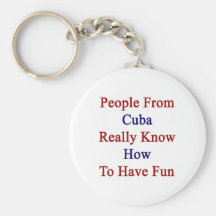 People From Cuba Really Know How To Have Fun Key Chains