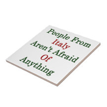 People From Italy Aren't Afraid Of Anything Ceramic Tile
