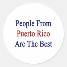 People From Puerto Rico Are The Best Round Stickers