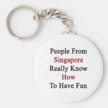 People From Singapore Really Know How To Have Fun. Key Chain