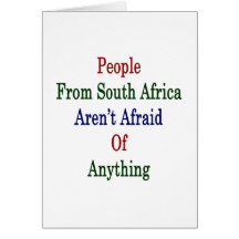 People From South Africa Aren't Afraid Of Anything Greeting Cards