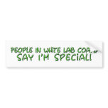 People in White Lab Coats Say I'm Special bumper stickers