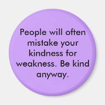 People will often mistake your kindness for wea... fridge magnet