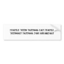 People With Tattoos Eat People Without Tattoos ... Bumper Stickers