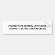 People With Tattoos Eat People Without Tattoos ... Bumper Stickers