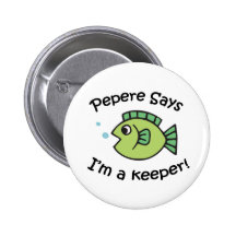 Pepere Says I'm a Keeper Button