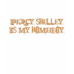 Percy Shelley is my homeboy t-shirts