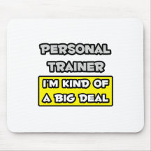 Personal Trainer .. I'm Kind of a Big Deal Mouse Pad