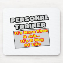Personal Trainer...More Than Job, Way of Life Mousepads