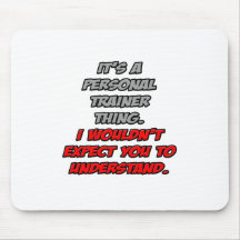 Personal Trainer .. You Wouldn't Understand Mouse Pad