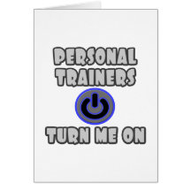 Personal Trainers Turn Me On Greeting Card