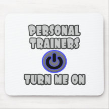 Personal Trainers Turn Me On Mousepad