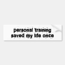 Personal Training Saved My Life Once Bumper Stickers