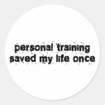 Personal Training Saved My Life Once Round Sticker