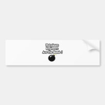 Petroleum Engineers Are The Bomb! Bumper Stickers