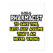 Pharmacist...Assume I Am Never Wrong Postcard