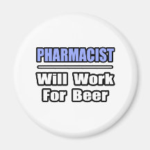 Pharmacist...Will Work For Beer Refrigerator Magnets