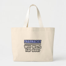 Pharmacist...Will Work For Beer Tote Bags