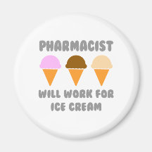 Pharmacist ... Will Work For Ice Cream Fridge Magnets