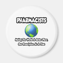 Pharmacists...Making the World a Better Place Fridge Magnets