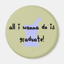 PharmD (Pharmacy Student) "Wanna Graduate" Magnet