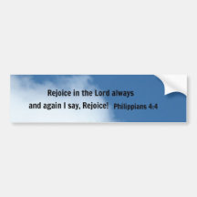 Philippians 4:4 Rejoice in the Lord always... Bumper Stickers