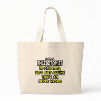 Phlebotomist .. Assume I Am Never Wrong Canvas Bags