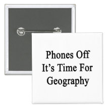 Phones Off It's Time For Geography Pinback Button