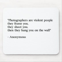 Photographers are violent people mouse pads