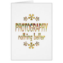 PHOTOGRAPHY Nothing Better Greeting Card