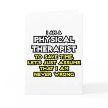 Physical Therapist...Assume I Am Never Wrong