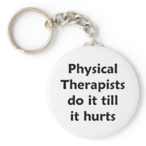 Physical Therapists do it till it hurts Keychain