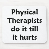 Physical Therapists do it till it hurts Mousepad