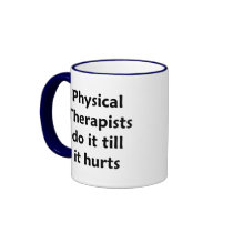 Physical Therapists do it till it hurts Mug